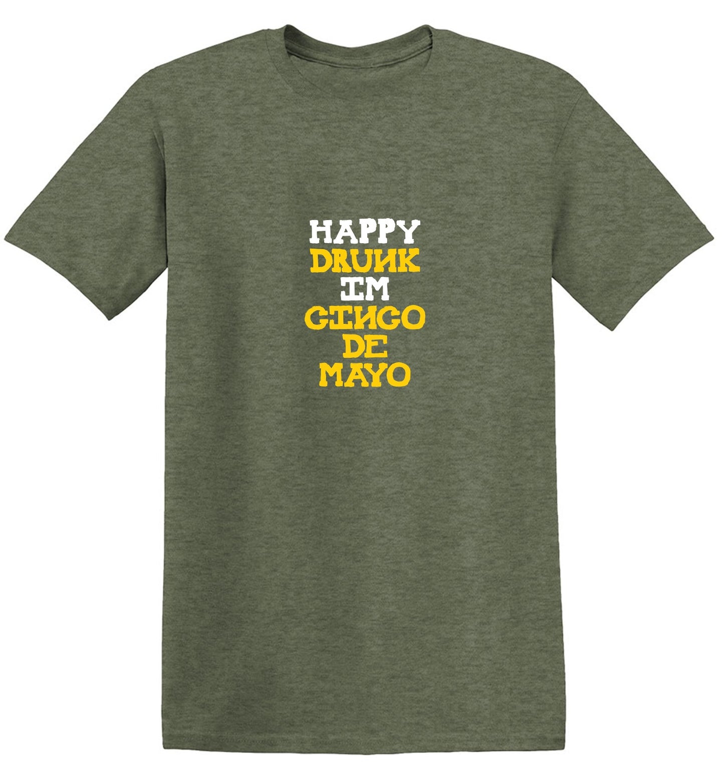 Happy Drunk, I am Cinco de Mayo Funny T Shirt - Roadkill T-Shirts