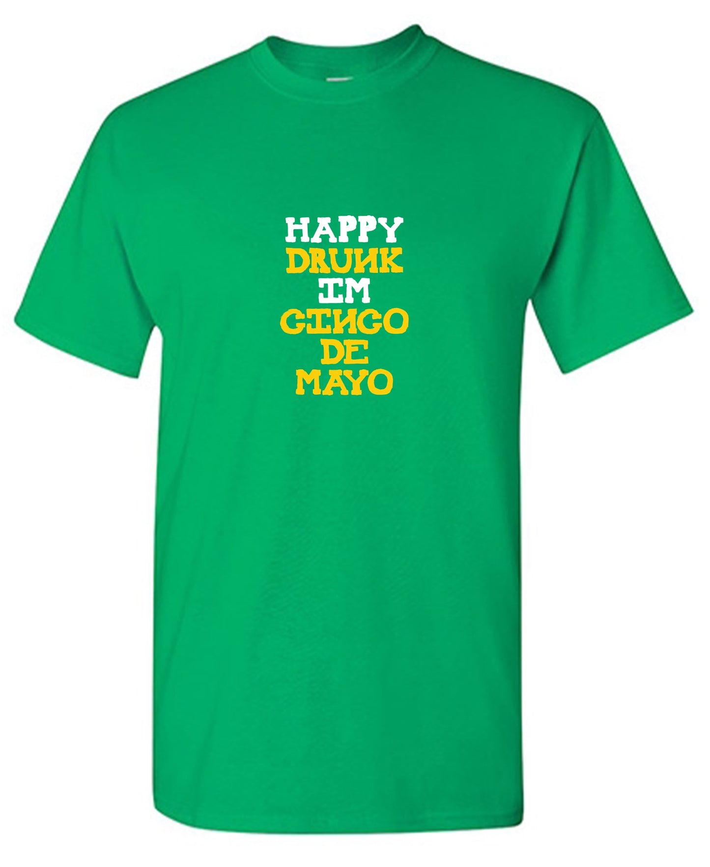 Happy Drunk, I am Cinco de Mayo Funny T Shirt - Roadkill T-Shirts