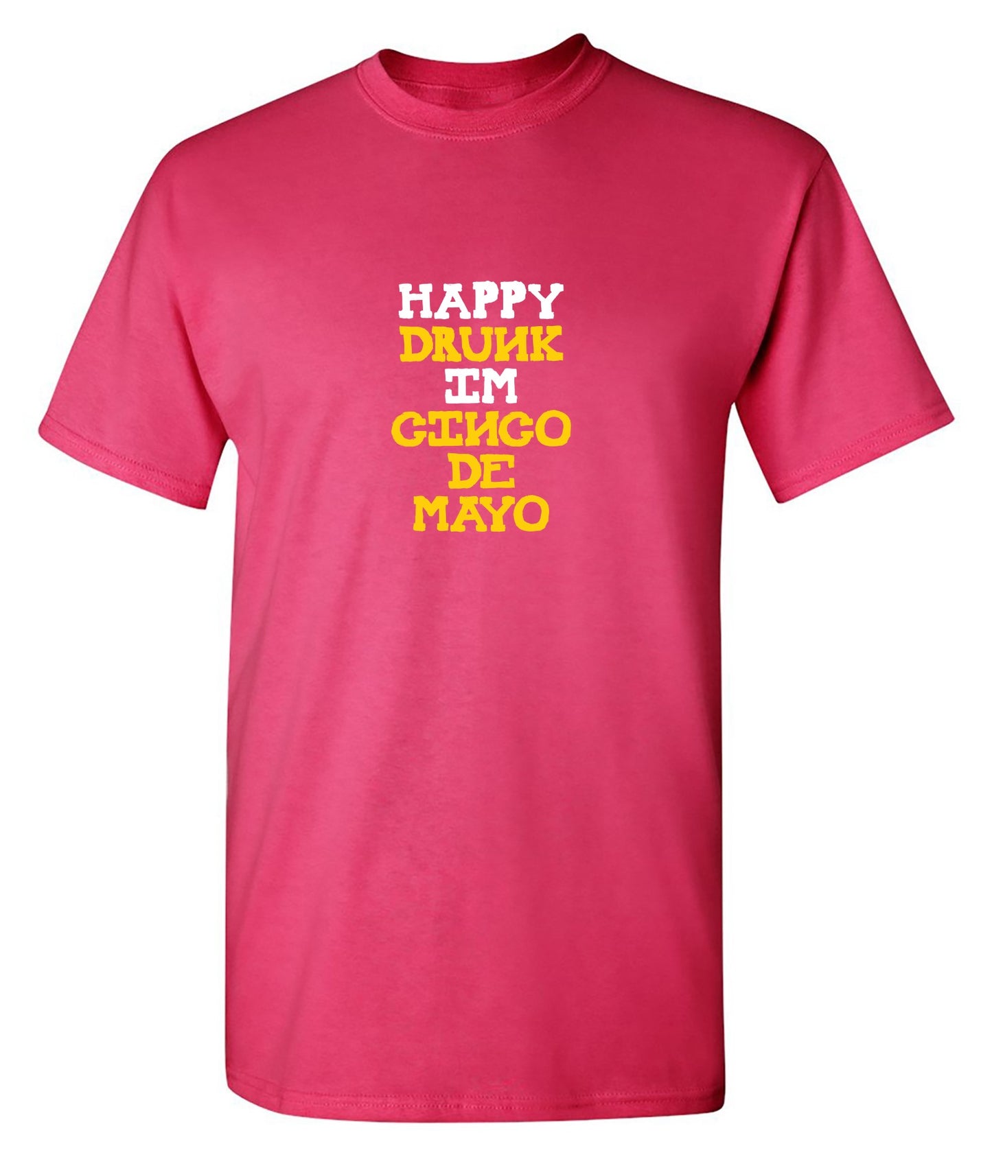 Happy Drunk, I am Cinco de Mayo Funny T Shirt - Roadkill T-Shirts