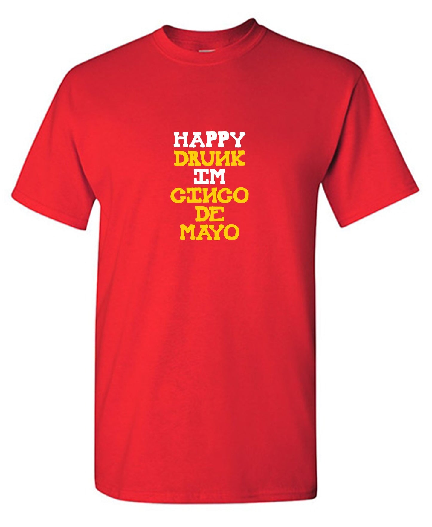 Happy Drunk, I am Cinco de Mayo Funny T Shirt - Roadkill T-Shirts