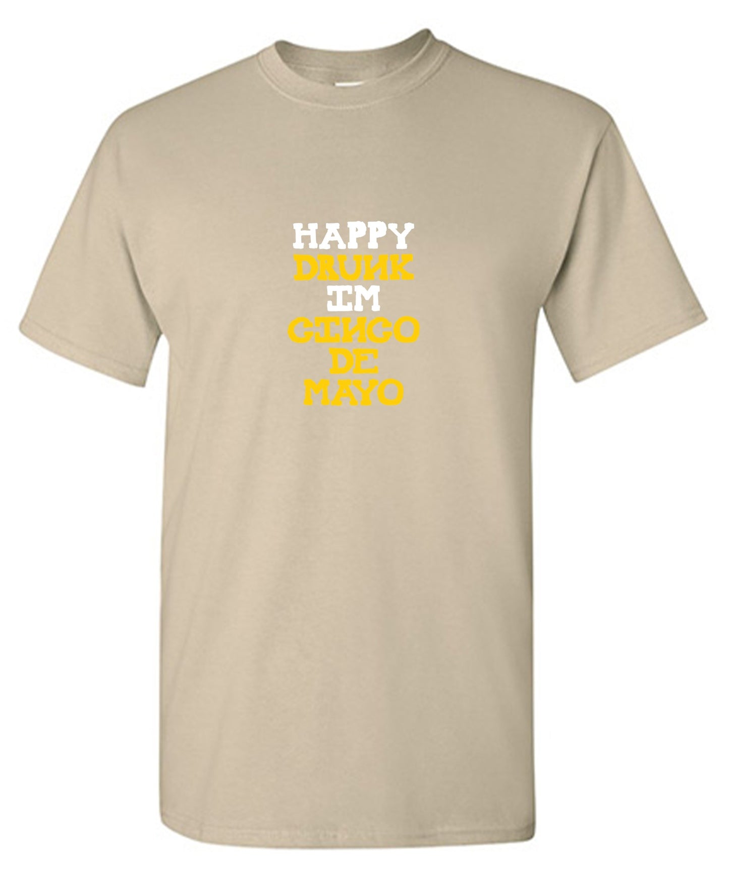 Happy Drunk, I am Cinco de Mayo Funny T Shirt - Roadkill T-Shirts