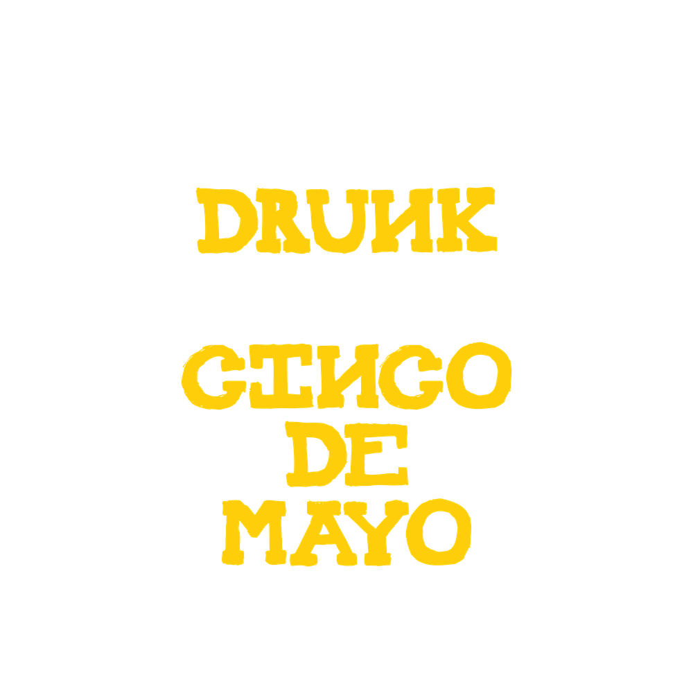 Happy Drunk, I am Cinco de Mayo Funny T Shirt - Roadkill T-Shirts