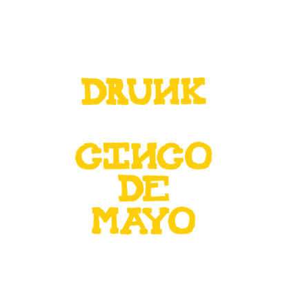 Happy Drunk, I am Cinco de Mayo Funny T Shirt - Roadkill T-Shirts