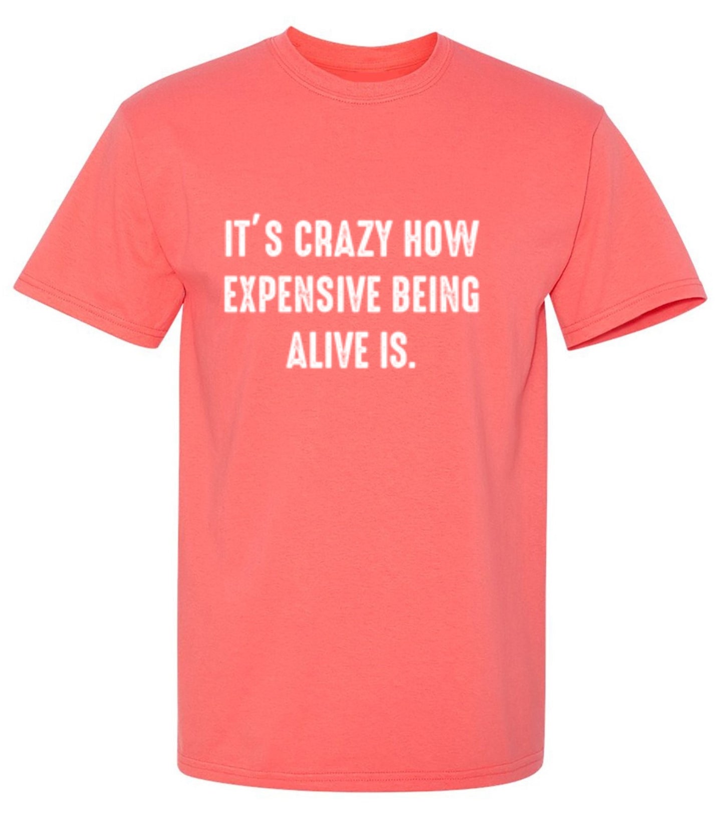 Funny T-Shirts design "It's Crazy How Expensive Being Alive Is."
