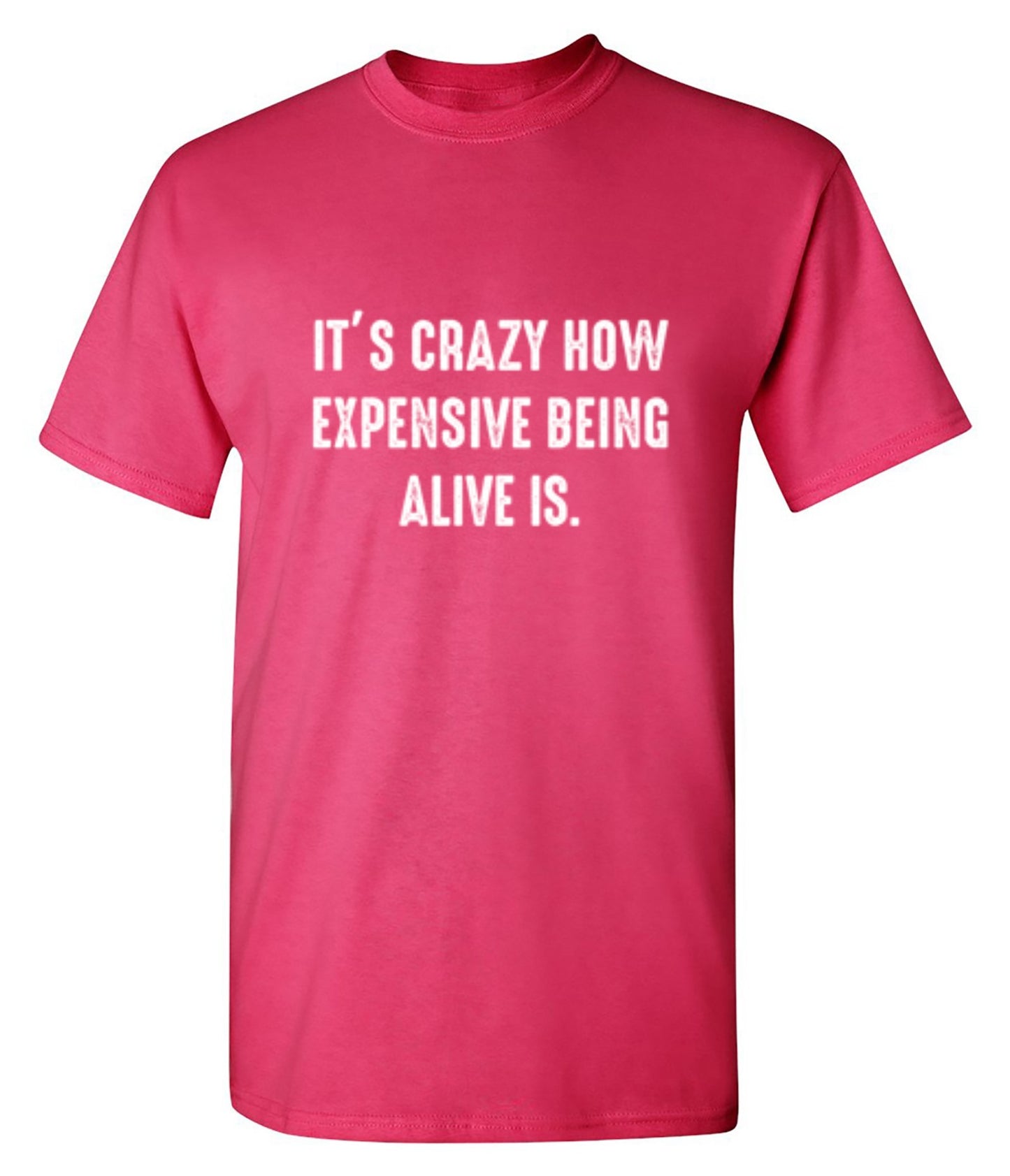 Funny T-Shirts design "It's Crazy How Expensive Being Alive Is."