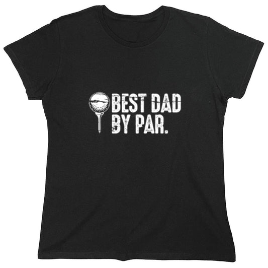 Funny T-Shirts design "Best Dad By Par T-Shirt - Womens"