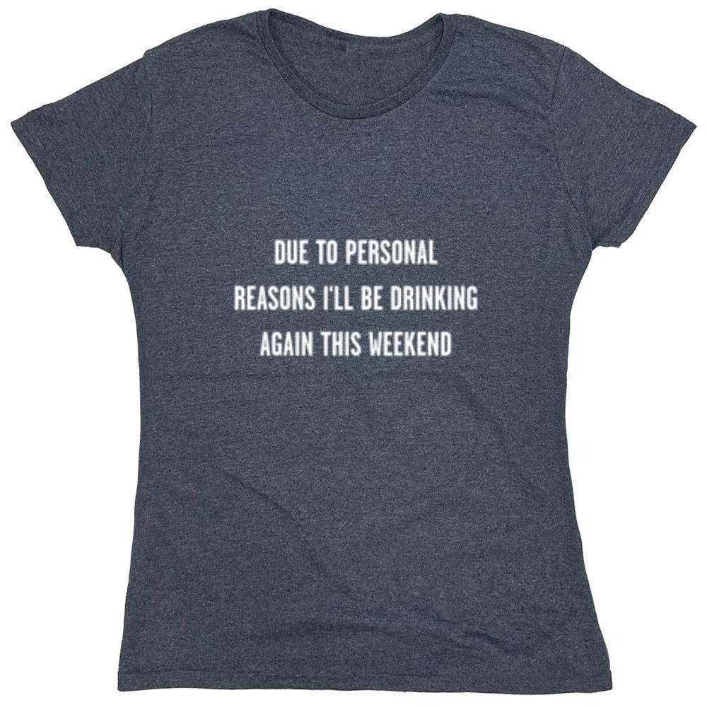 Funny T-Shirts design "Due To Personal Reasons I'll Be Drinking Again This Weekend T-Shirt"