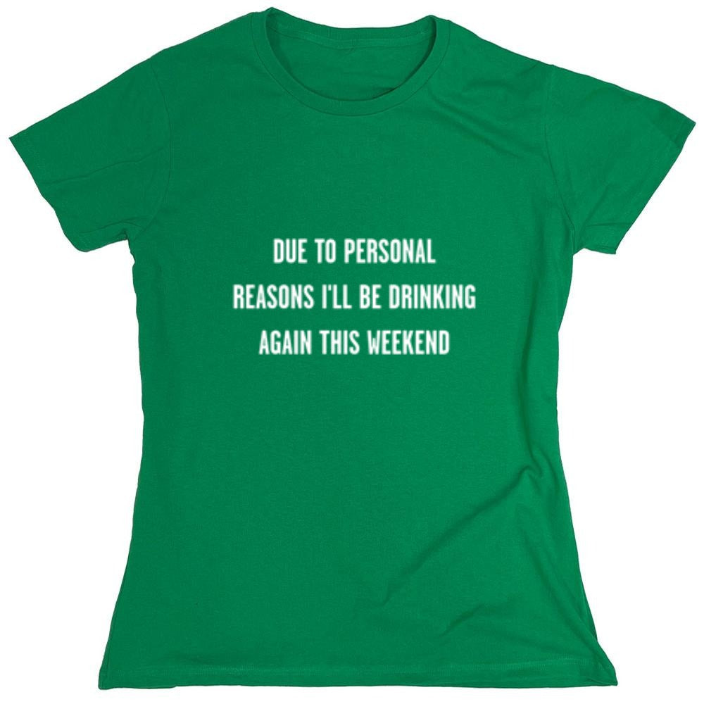 Funny T-Shirts design "Due To Personal Reasons I'll Be Drinking Again This Weekend T-Shirt"
