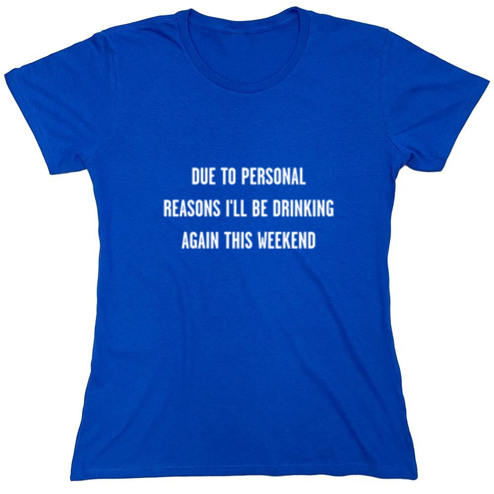 Funny T-Shirts design "Due To Personal Reasons I'll Be Drinking Again This Weekend T-Shirt"