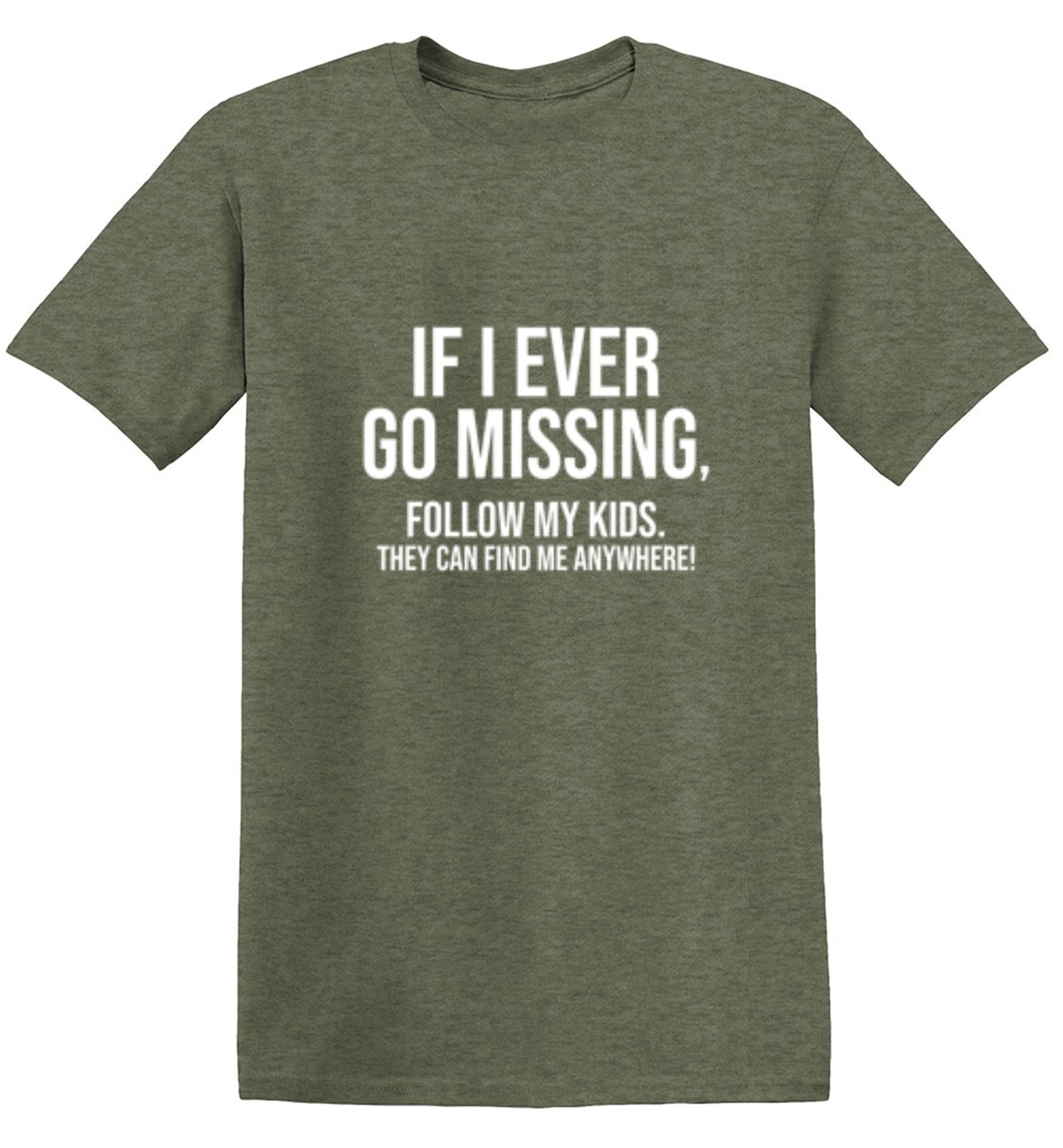 Funny T-Shirts design "If I Ever Go Missing, Follow My Kids. They Can Find Me Anywhere! T-Shirt"