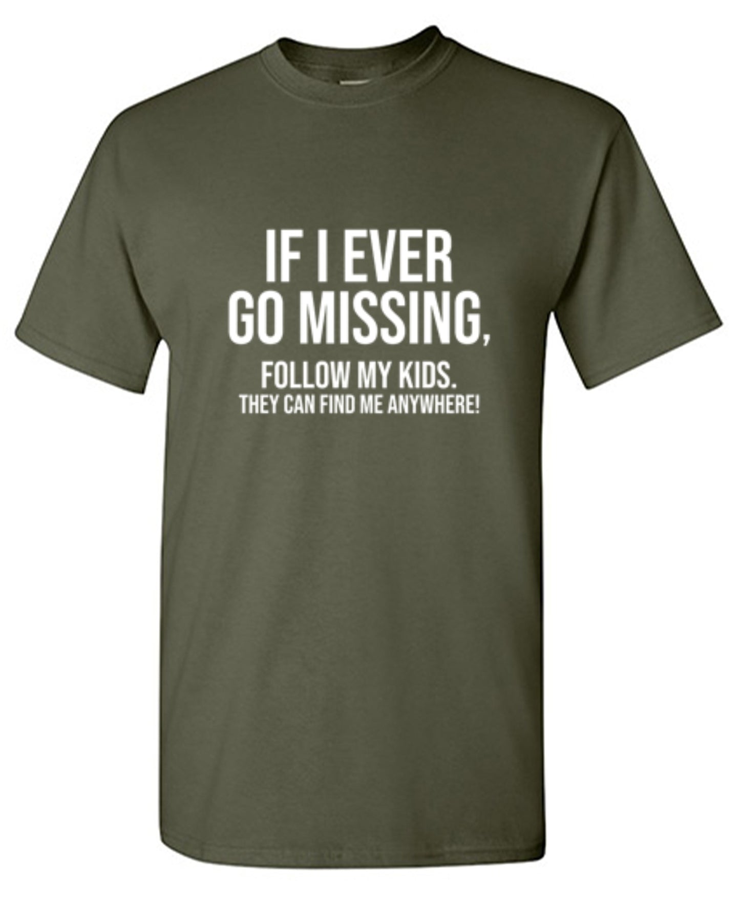 Funny T-Shirts design "If I Ever Go Missing, Follow My Kids. They Can Find Me Anywhere! T-Shirt"