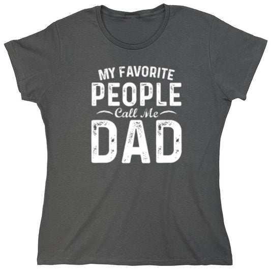 Funny T-Shirts design "My Favorite People Call Me Dad - Cute Dad Shirt - Womens"