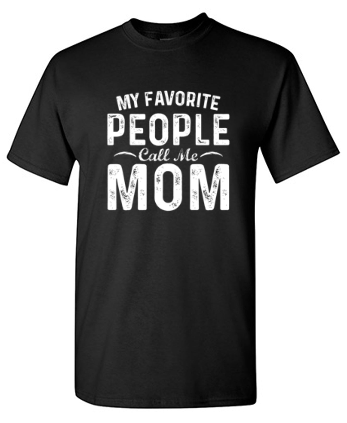 My Favorite People Call Me Mom - Roadkill T-Shirts
