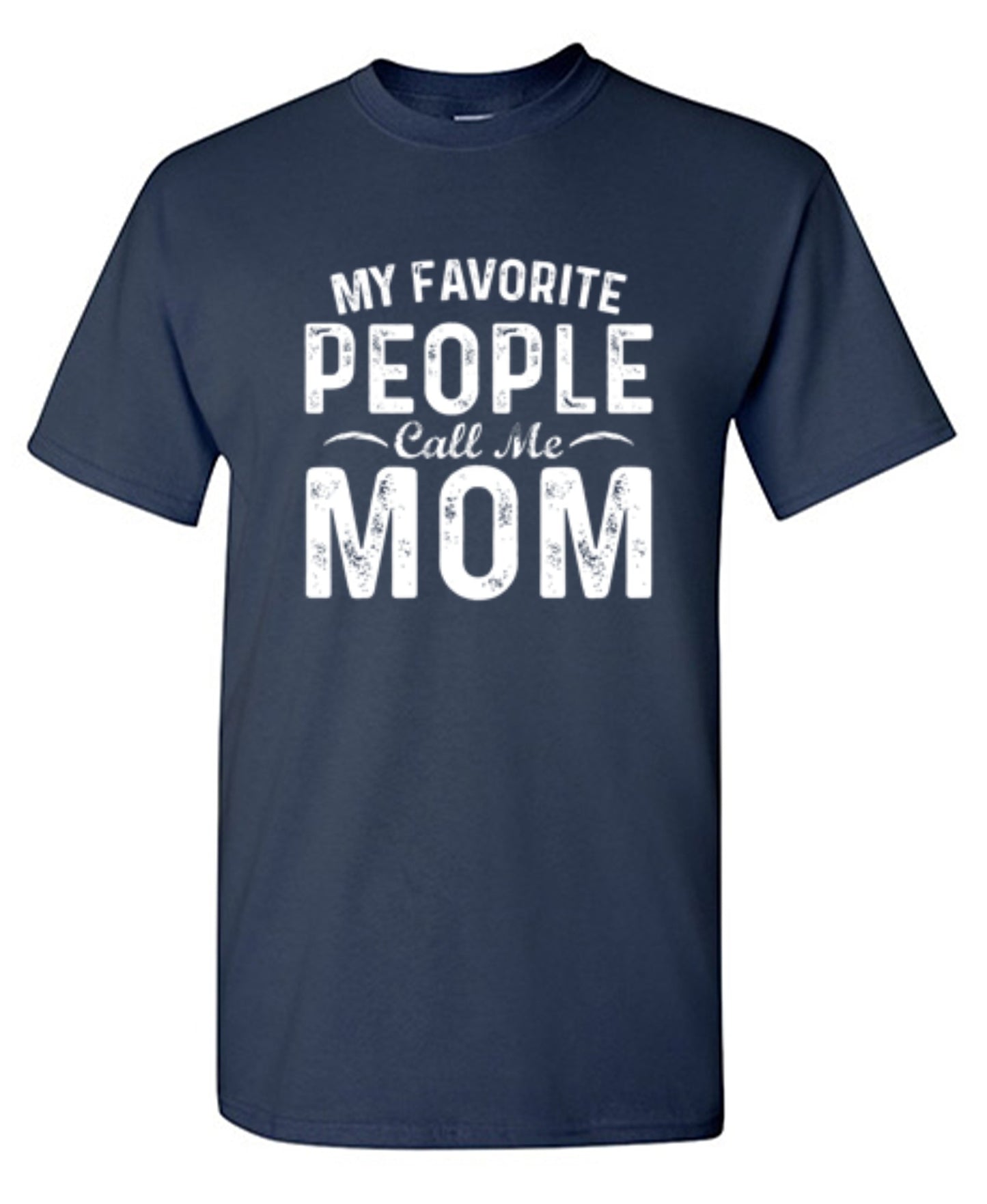 My Favorite People Call Me Mom - Roadkill T-Shirts