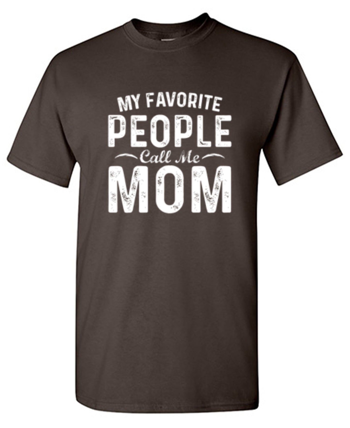 My Favorite People Call Me Mom - Roadkill T-Shirts