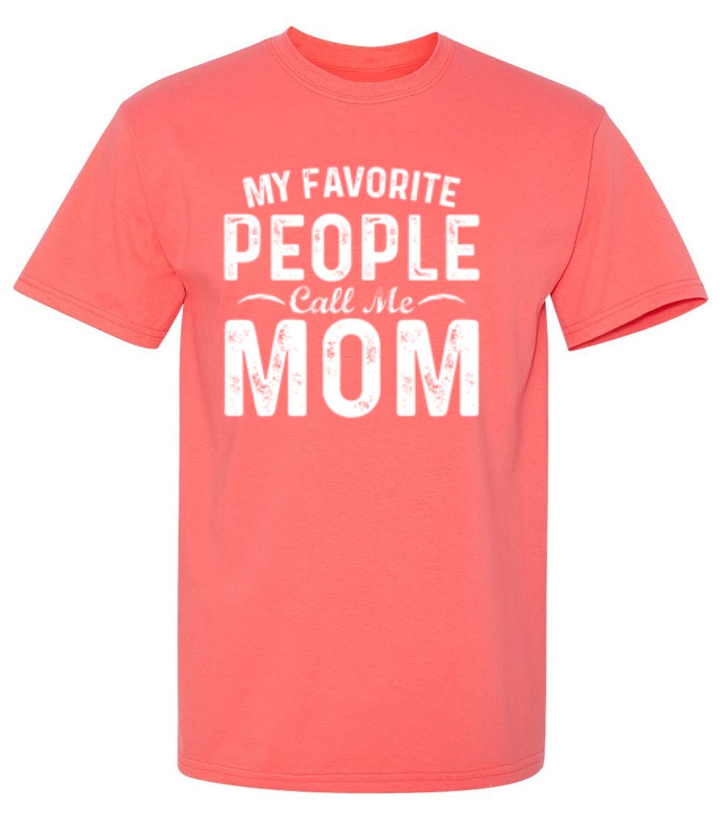 My Favorite People Call Me Mom - Roadkill T-Shirts