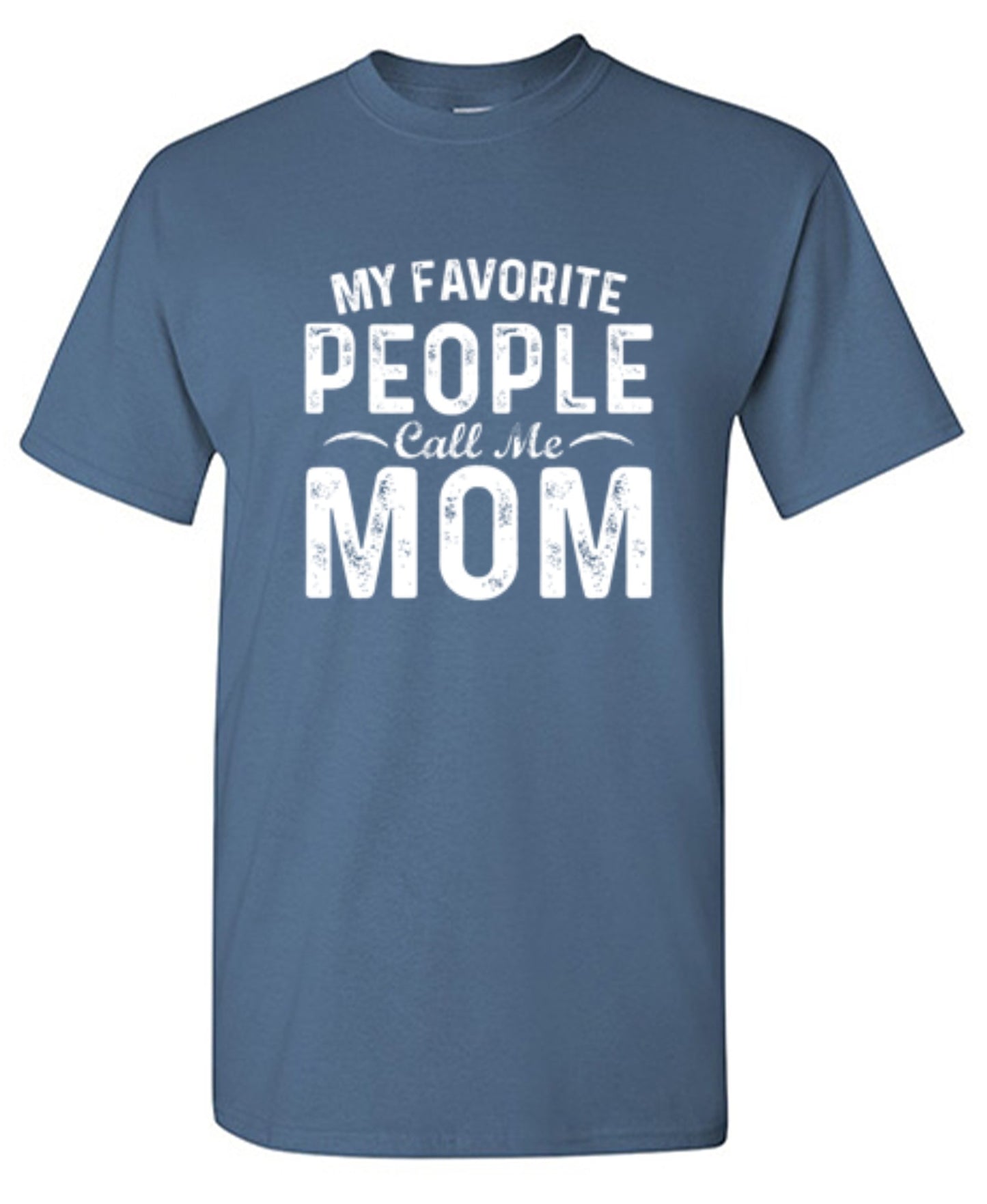 My Favorite People Call Me Mom - Roadkill T-Shirts