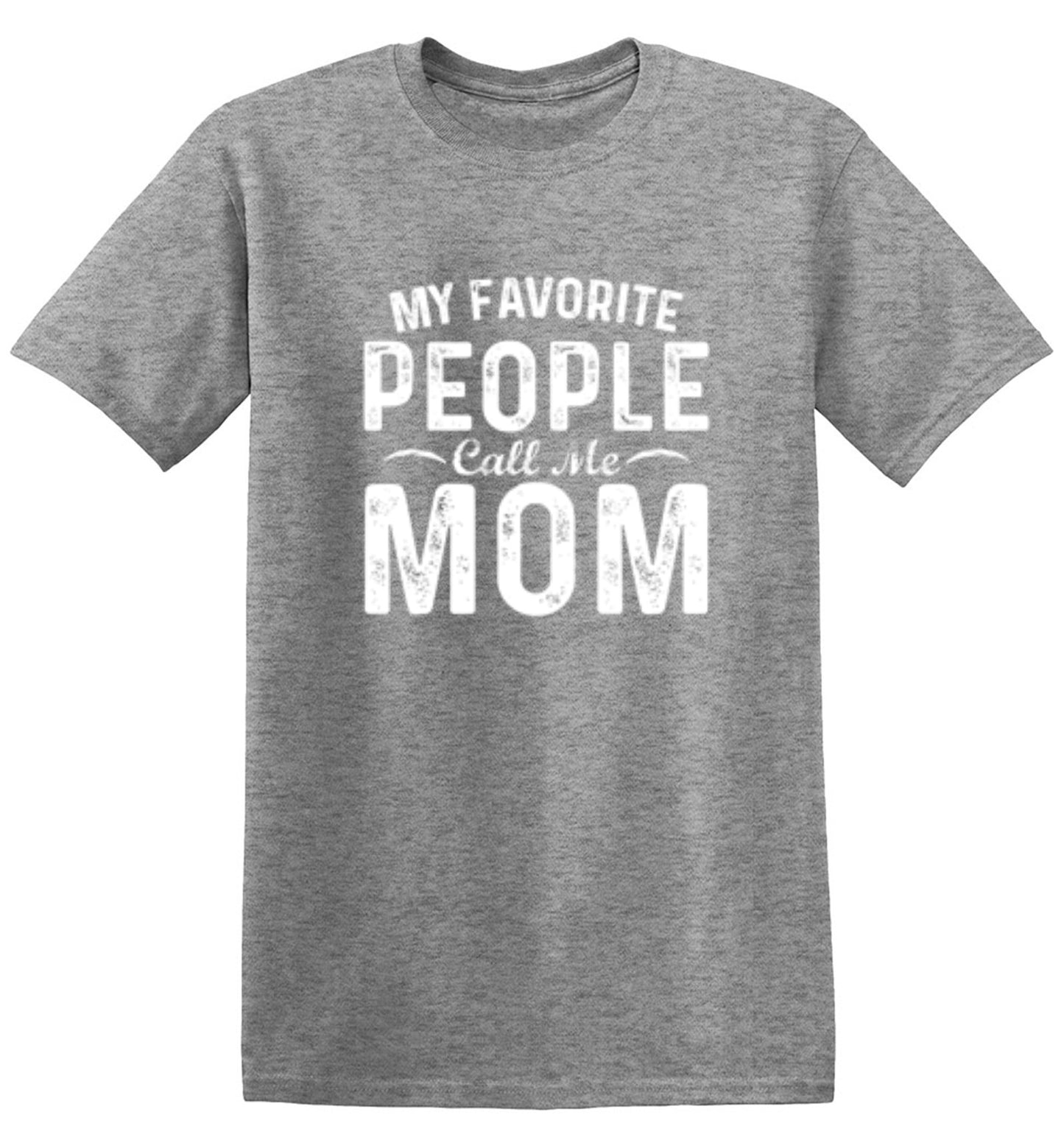 My Favorite People Call Me Mom - Roadkill T-Shirts