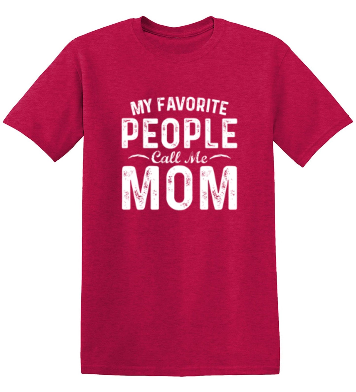 My Favorite People Call Me Mom - Roadkill T-Shirts