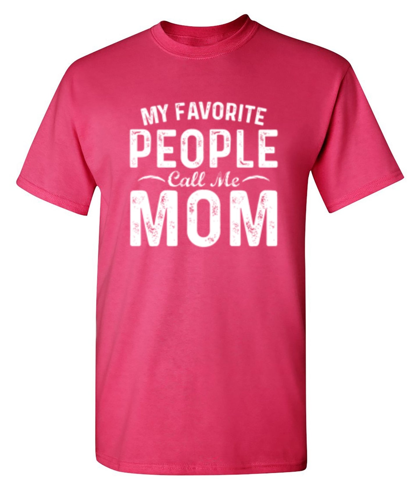 My Favorite People Call Me Mom - Roadkill T-Shirts