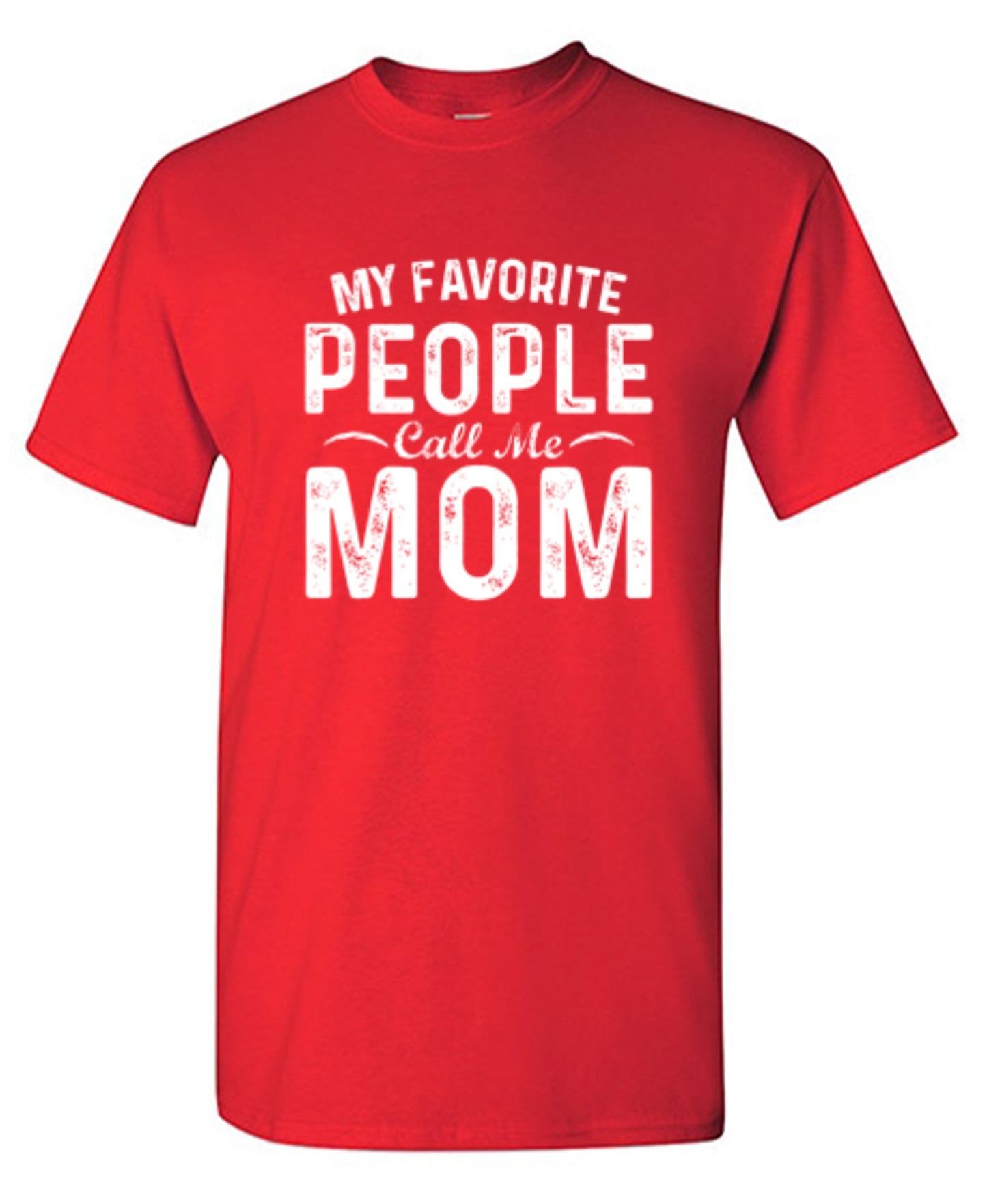 My Favorite People Call Me Mom - Roadkill T-Shirts