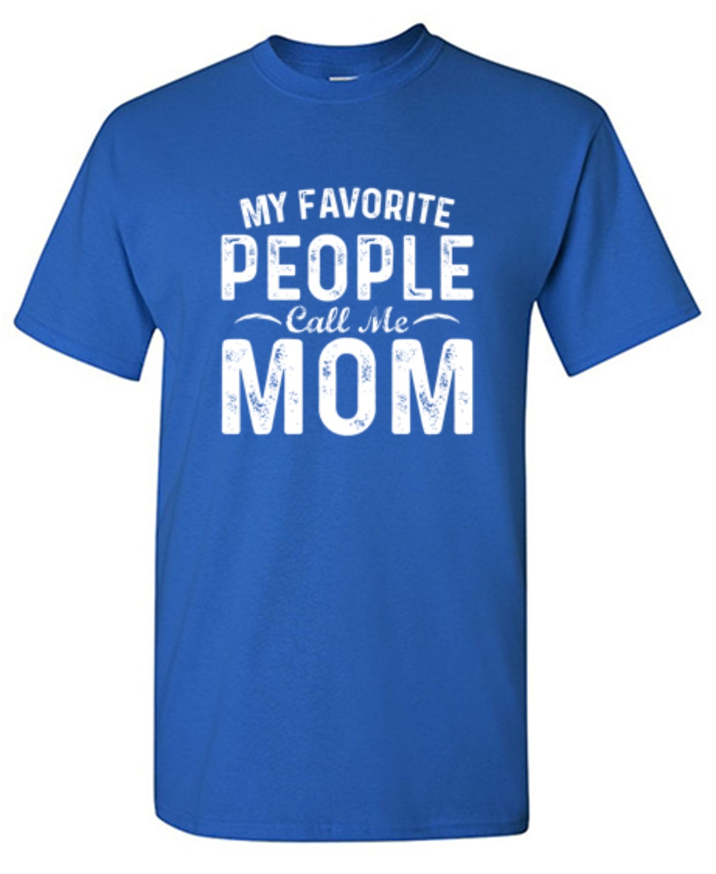My Favorite People Call Me Mom - Roadkill T-Shirts