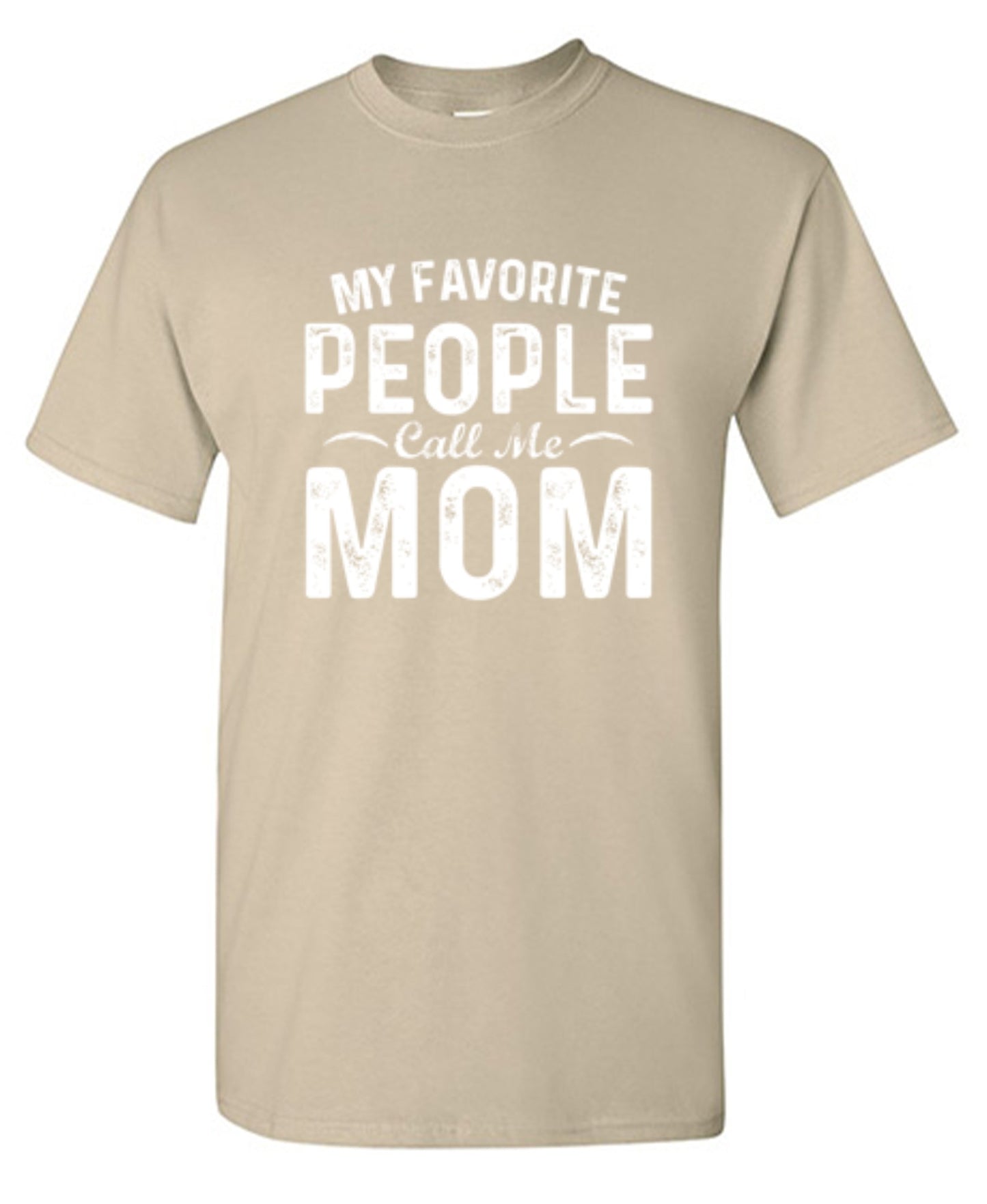 My Favorite People Call Me Mom - Roadkill T-Shirts