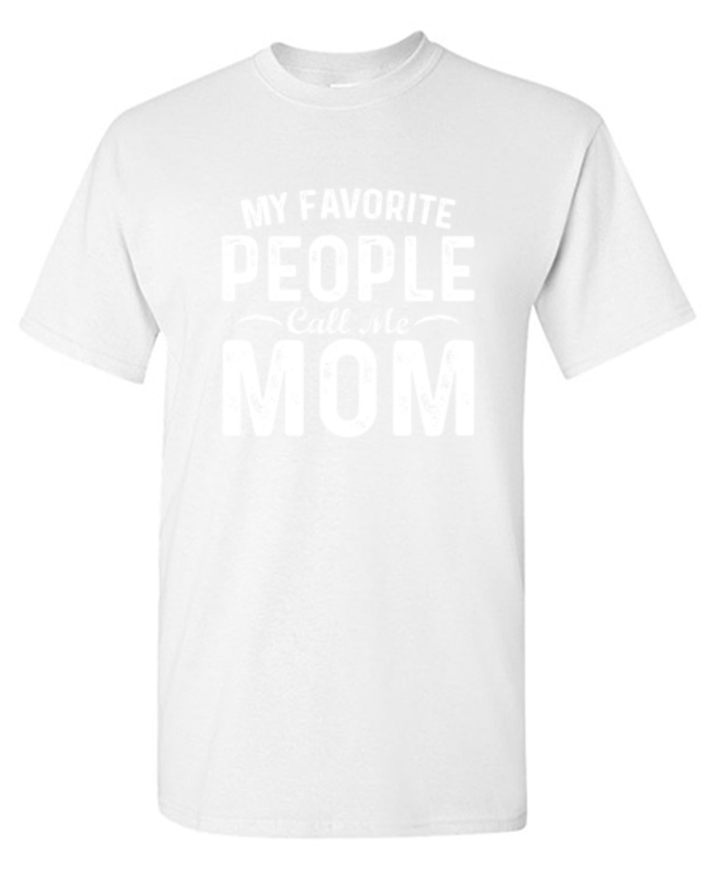 My Favorite People Call Me Mom - Roadkill T-Shirts