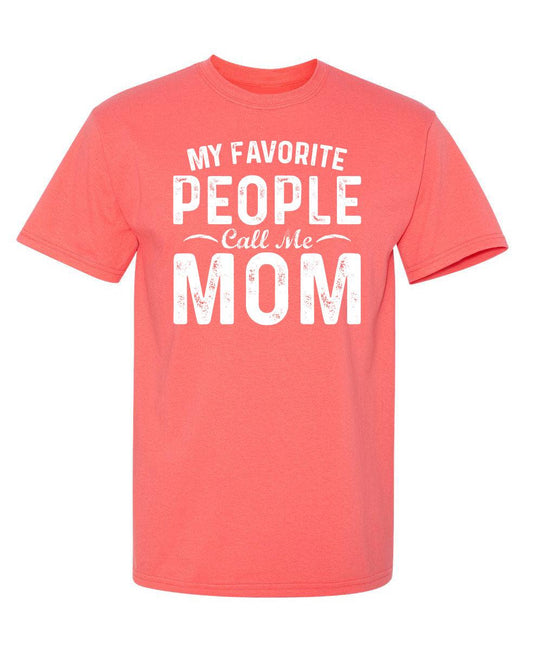 My Favorite People Call Me Mom - Roadkill T-Shirts