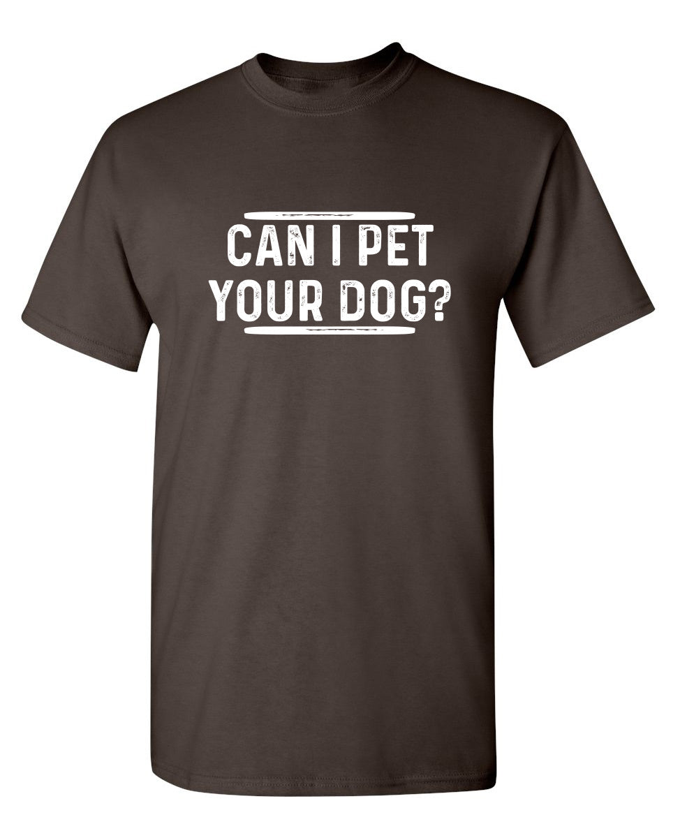 Can I Pet Your Dog? - Funny T Shirts & Graphic Tees