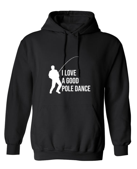 Funny T-Shirts design "I Love A Good Pole Dance T-Shirt - Hoodie"