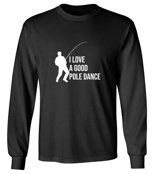 Funny T-Shirts design "I Love A Good Pole Dance T-Shirt - Long Sleeve"