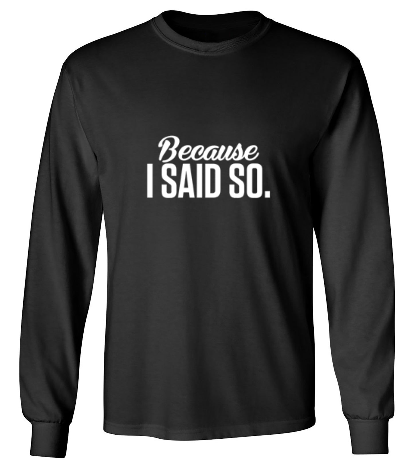 Funny T-Shirts design "Because I Said So"