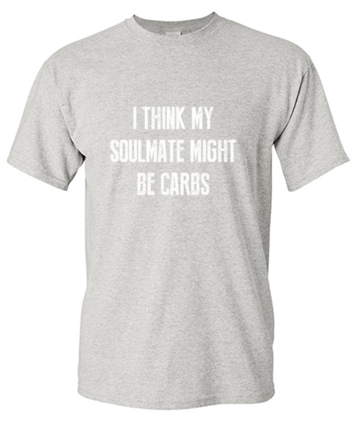 Funny T-Shirts design "I Think My Soulmate Might Be Carbs"