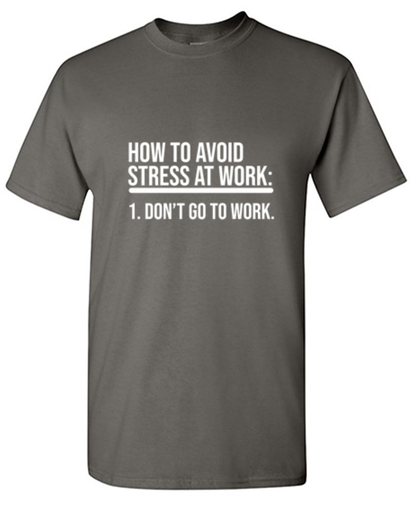 Funny T-Shirts design "How To Avoid Stress At Work: Don't Go To Work"