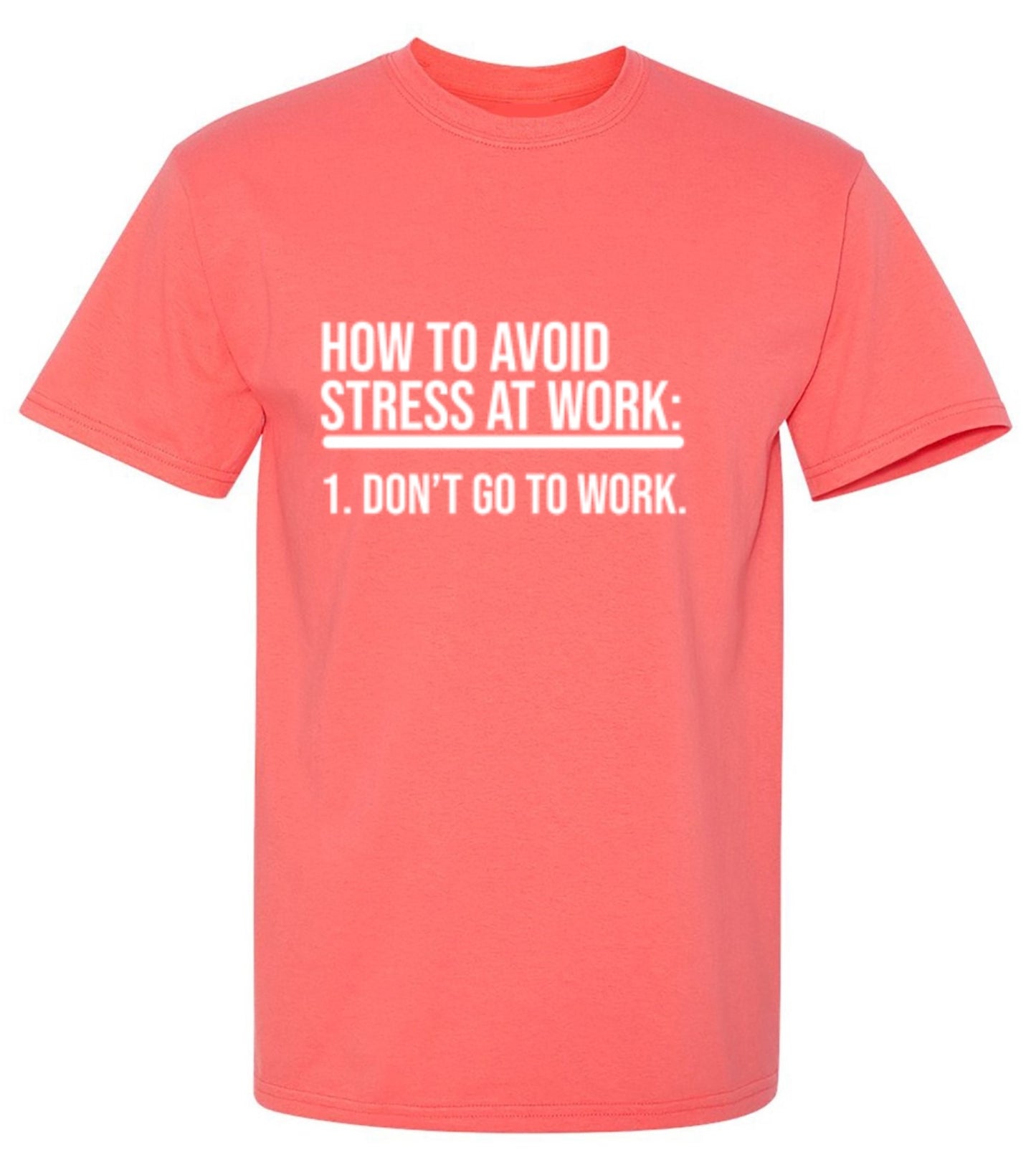 Funny T-Shirts design "How To Avoid Stress At Work: Don't Go To Work"