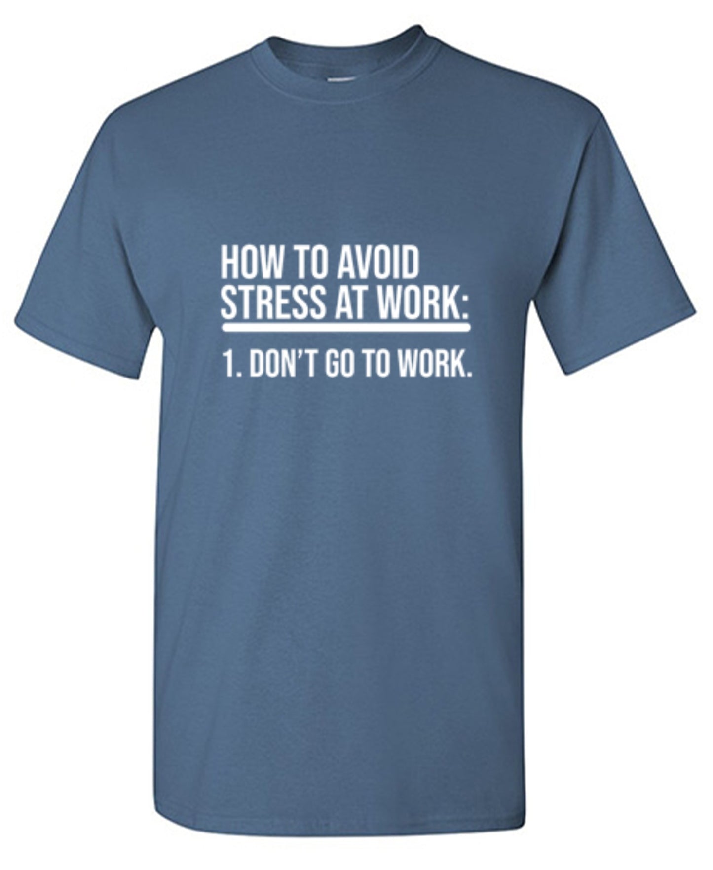 Funny T-Shirts design "How To Avoid Stress At Work: Don't Go To Work"