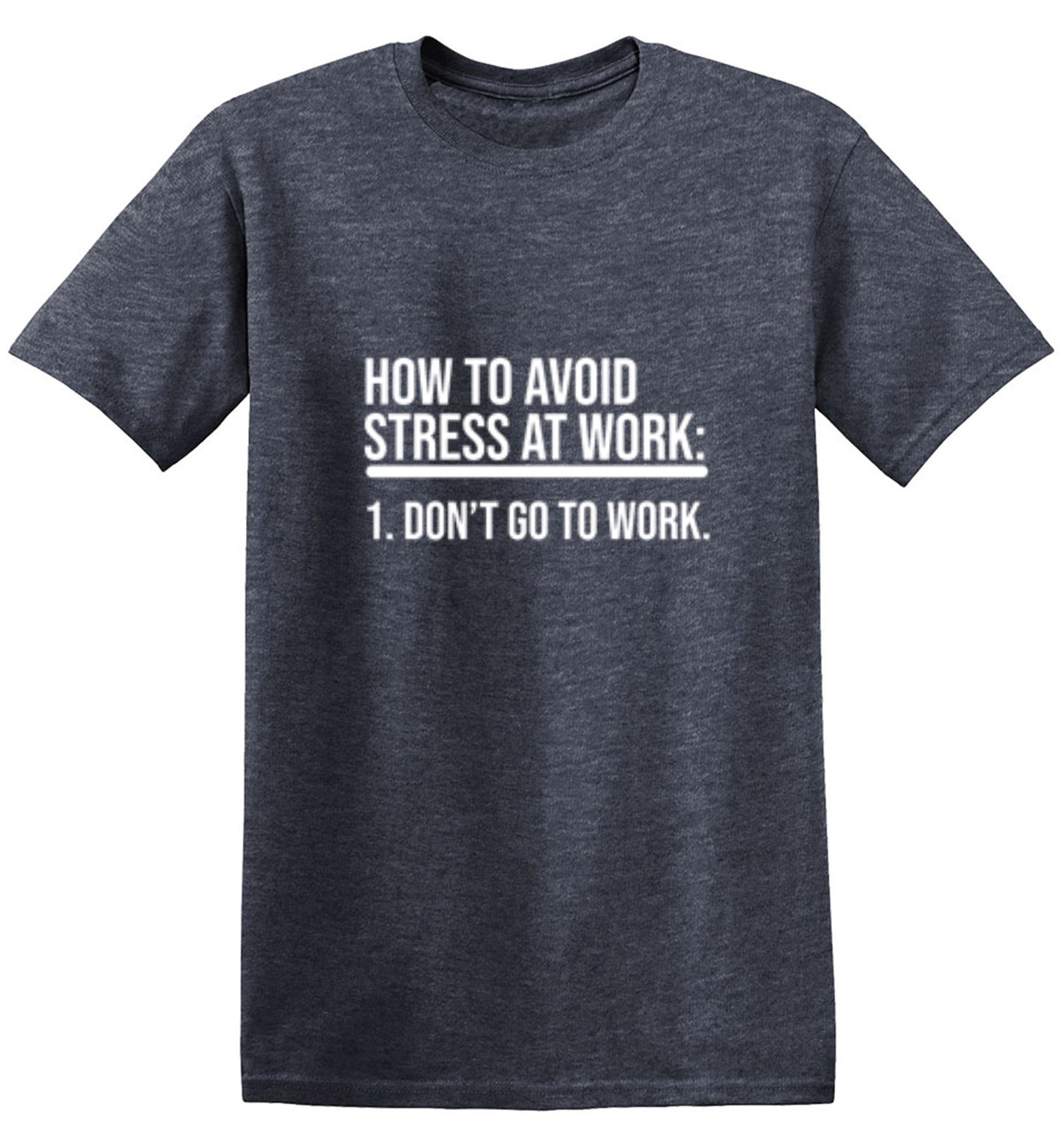 Funny T-Shirts design "How To Avoid Stress At Work: Don't Go To Work"