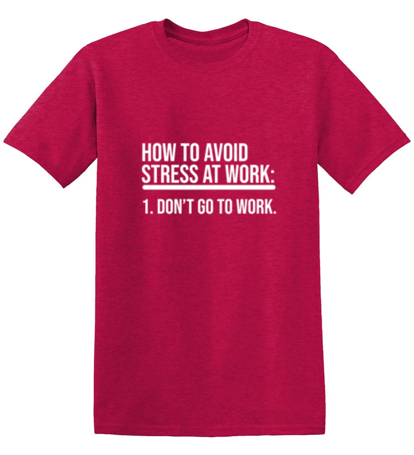 Funny T-Shirts design "How To Avoid Stress At Work: Don't Go To Work"