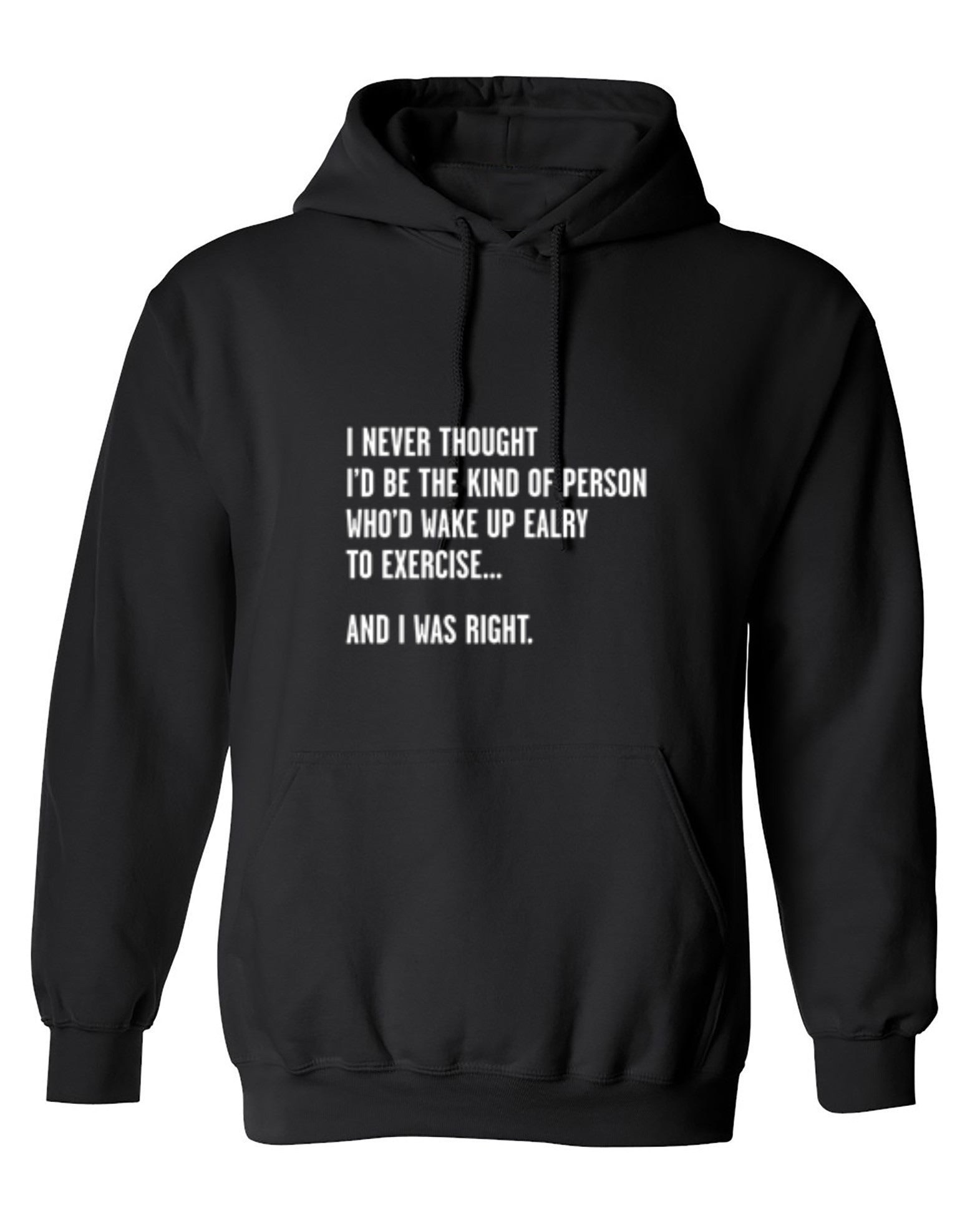 Funny T-Shirts design "Never Thought I'd Be The Kind Of Person Who'd Wake Up To Exercise And I Was Right T-Shirt"