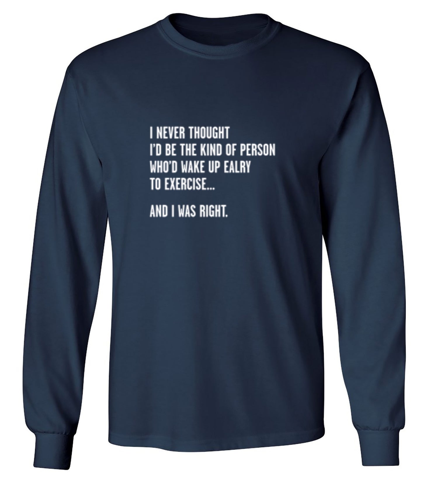 Funny T-Shirts design "Never Thought I'd Be The Kind Of Person Who'd Wake Up To Exercise And I Was Right T-Shirt"