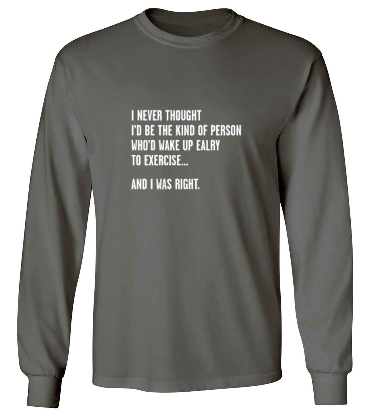 Funny T-Shirts design "Never Thought I'd Be The Kind Of Person Who'd Wake Up To Exercise And I Was Right T-Shirt"