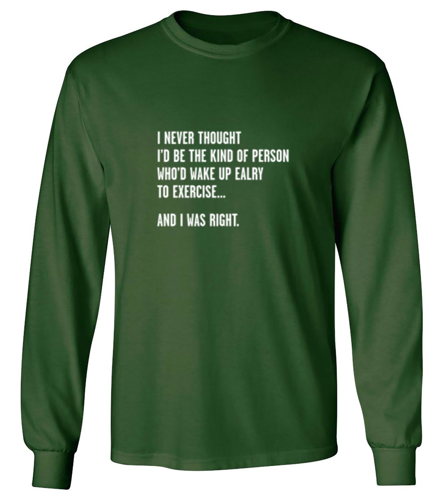 Funny T-Shirts design "Never Thought I'd Be The Kind Of Person Who'd Wake Up To Exercise And I Was Right T-Shirt"