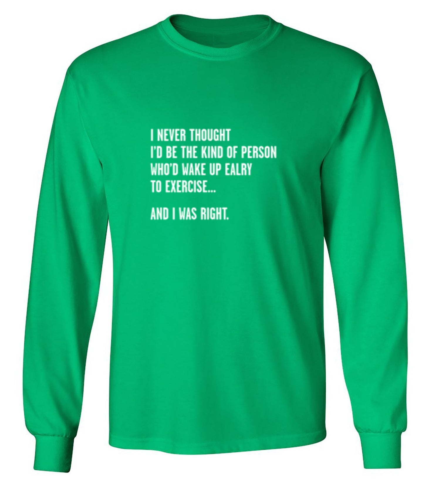 Funny T-Shirts design "Never Thought I'd Be The Kind Of Person Who'd Wake Up To Exercise And I Was Right T-Shirt"