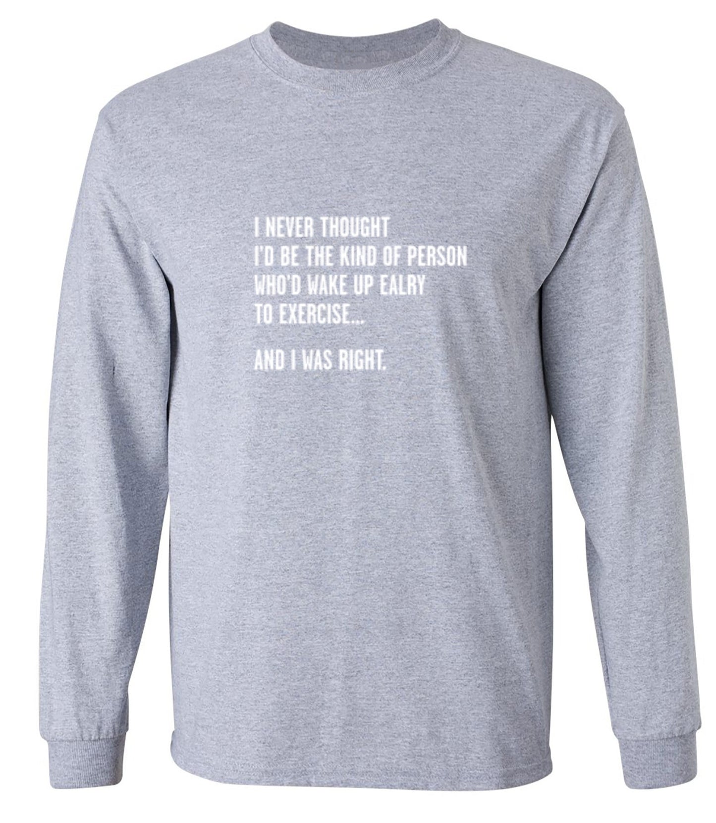 Funny T-Shirts design "Never Thought I'd Be The Kind Of Person Who'd Wake Up To Exercise And I Was Right T-Shirt"