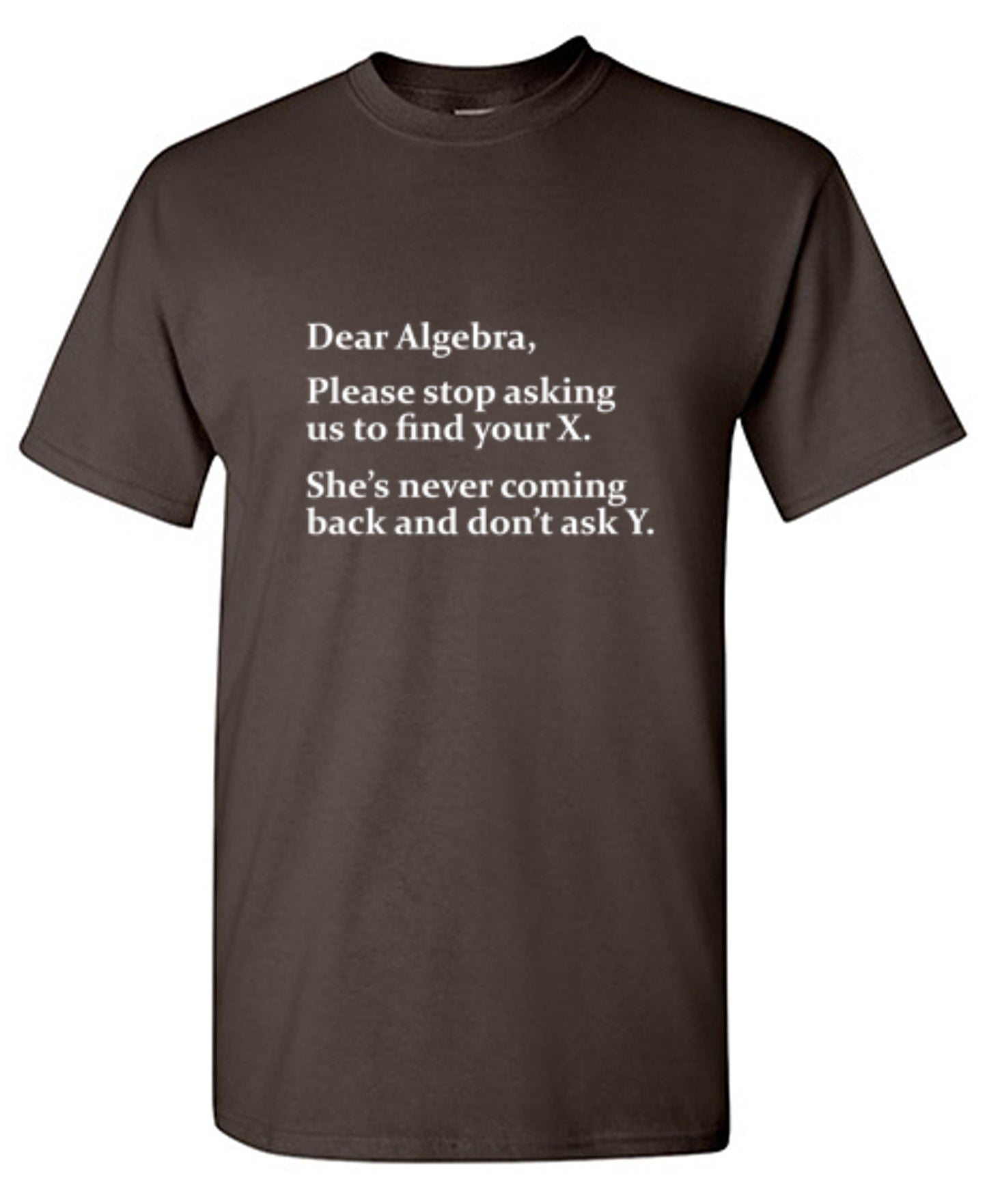 Funny T-Shirts design "Algebra Stop Asking Us To Find Your X She's Never Coming Back Don't Ask Y"