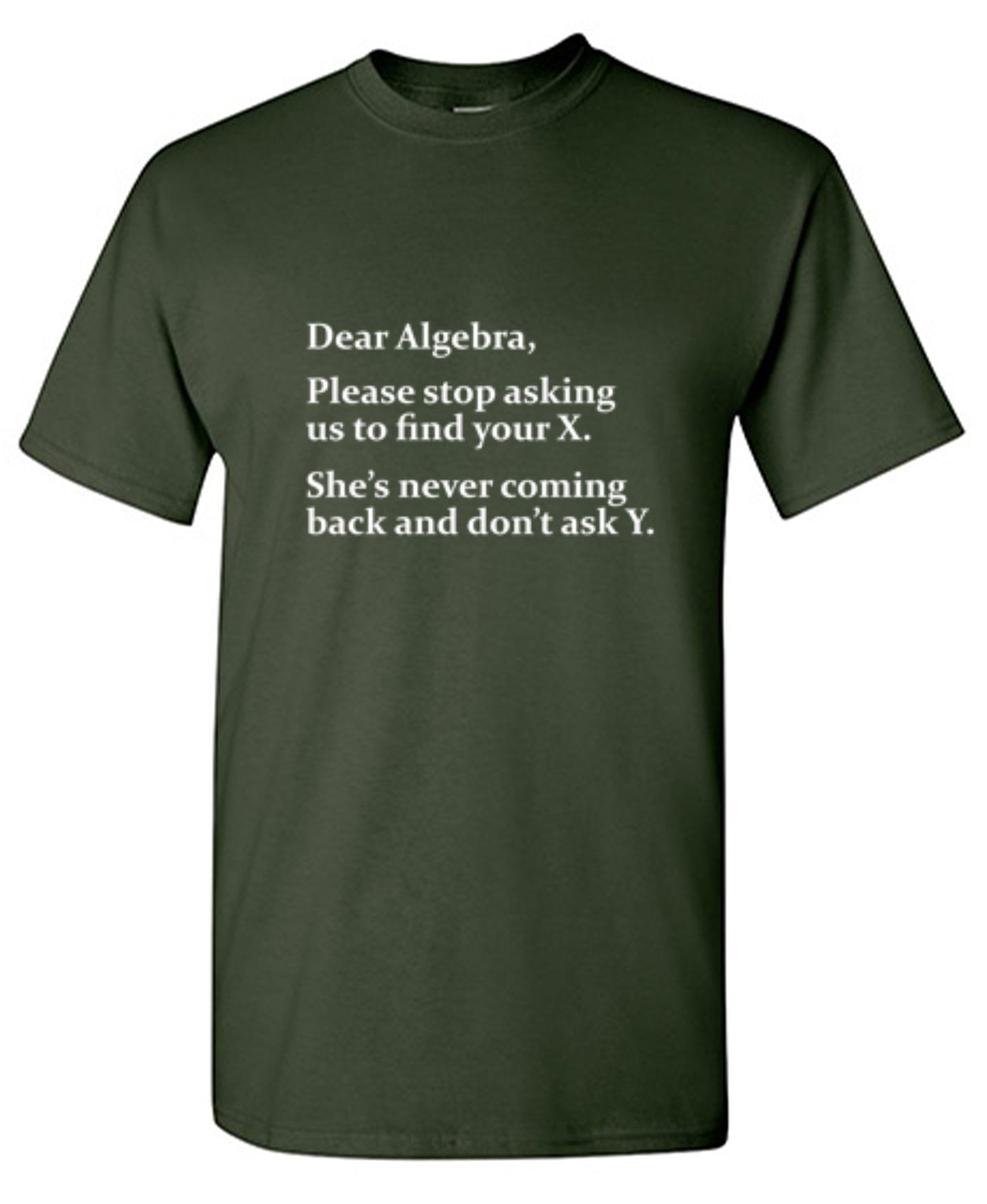 Funny T-Shirts design "Algebra Stop Asking Us To Find Your X She's Never Coming Back Don't Ask Y"