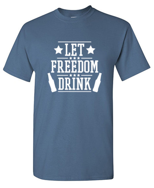 Funny T-Shirts design "Let Freedom Drink - Cool 4th of July T-Shirt"