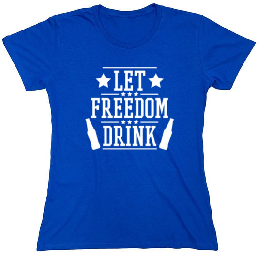 Funny T-Shirts design "Let Freedom Drink - Cool 4th of July T-Shirt - Womens"