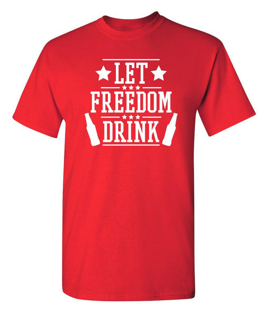 Funny T-Shirts design "Let Freedom Drink - Cool 4th of July T-Shirt"